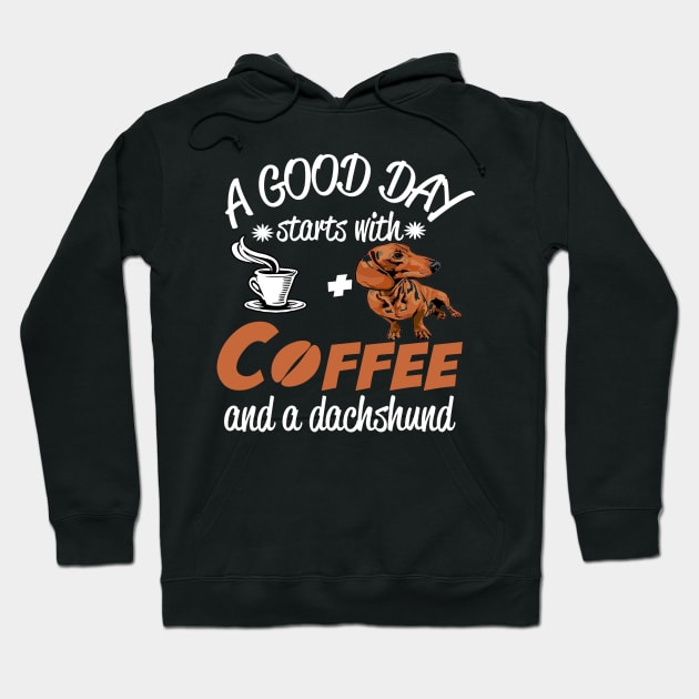 A Good Day Starts With Coffee And A Dachshund - Dog Lovers Dachshunds Hoodie by fromherotozero